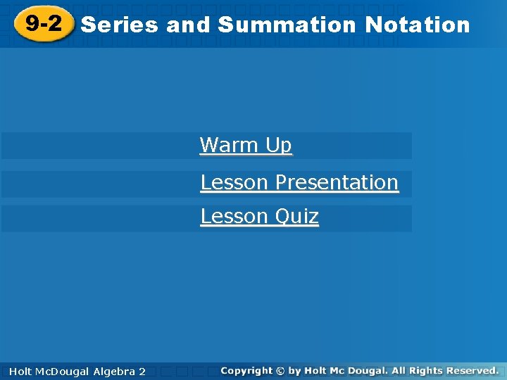 9 -2 Seriesand and. Summation. Notation Warm Up Lesson Presentation Lesson Quiz Holt. Mc.