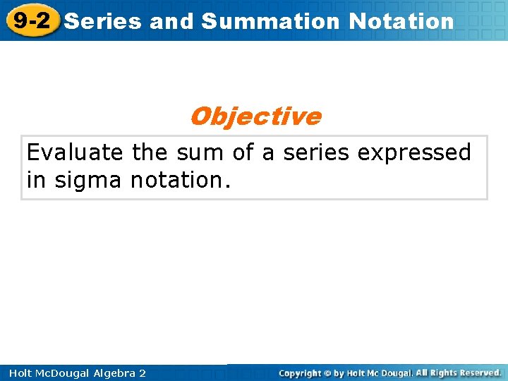 9 -2 Series and Summation Notation Objective Evaluate the sum of a series expressed