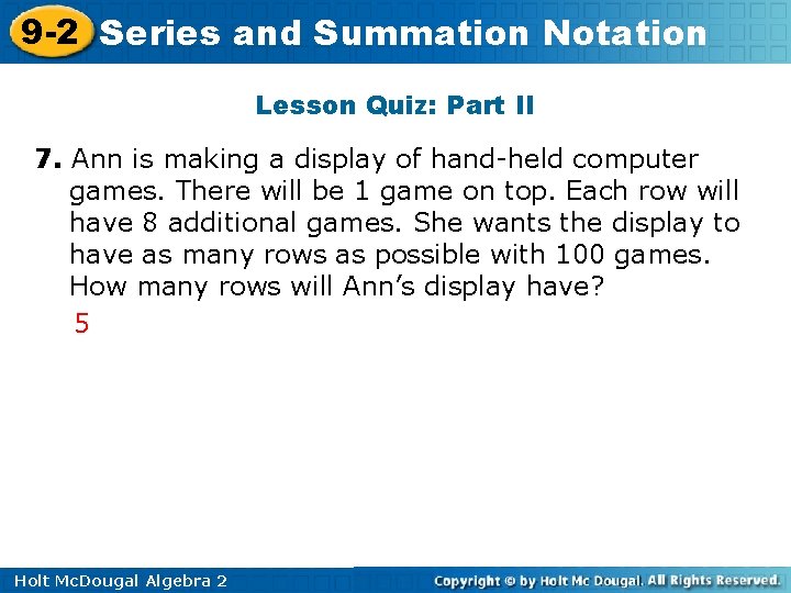 9 -2 Series and Summation Notation Lesson Quiz: Part II 7. Ann is making