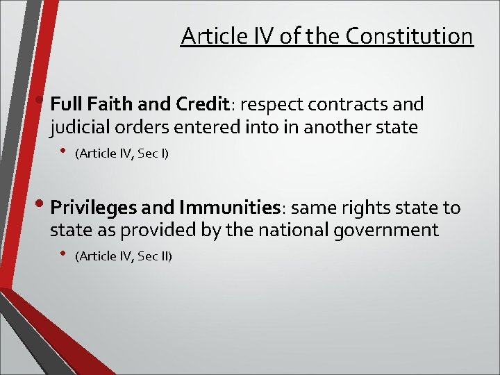 Article IV of the Constitution • Full Faith and Credit: respect contracts and judicial