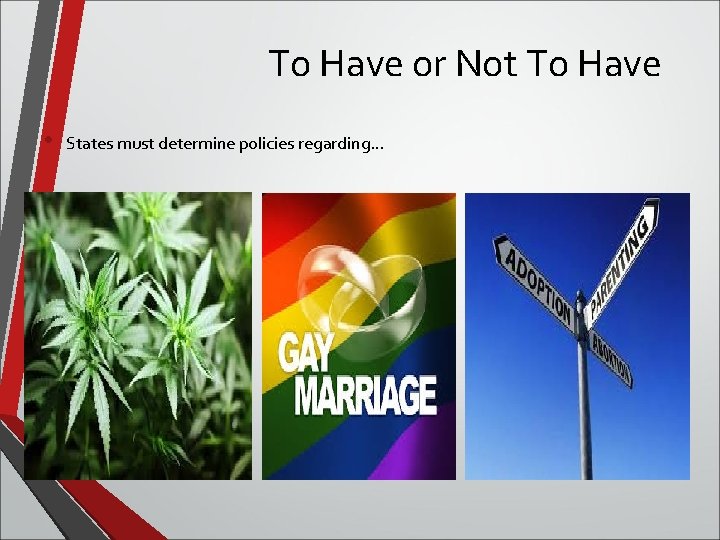 To Have or Not To Have • States must determine policies regarding… 