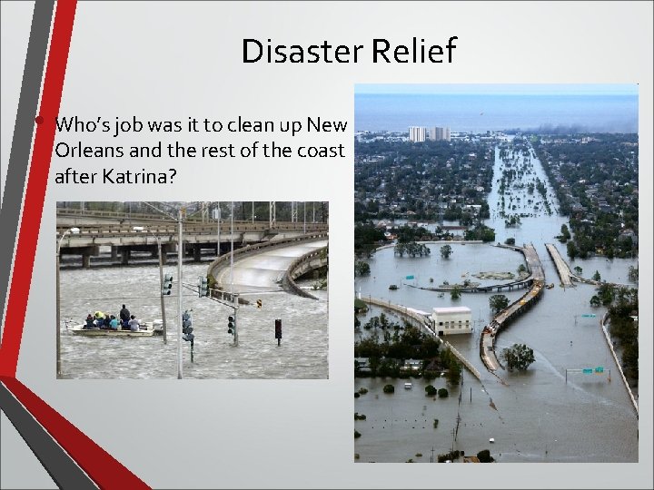 Disaster Relief • Who’s job was it to clean up New Orleans and the