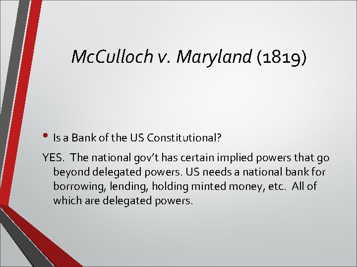 Mc. Culloch v. Maryland (1819) • Is a Bank of the US Constitutional? YES.