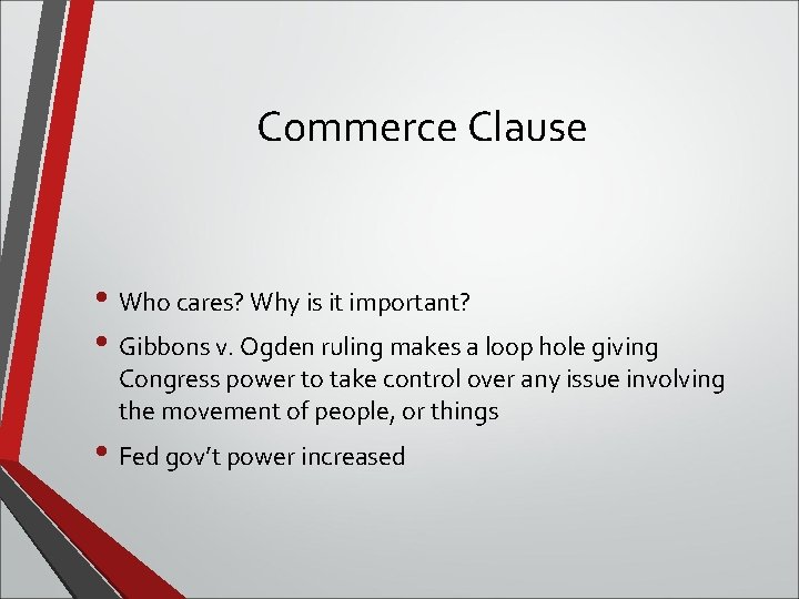 Commerce Clause • Who cares? Why is it important? • Gibbons v. Ogden ruling