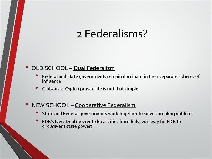 2 Federalisms? • OLD SCHOOL – Dual Federalism • • • Federal and state