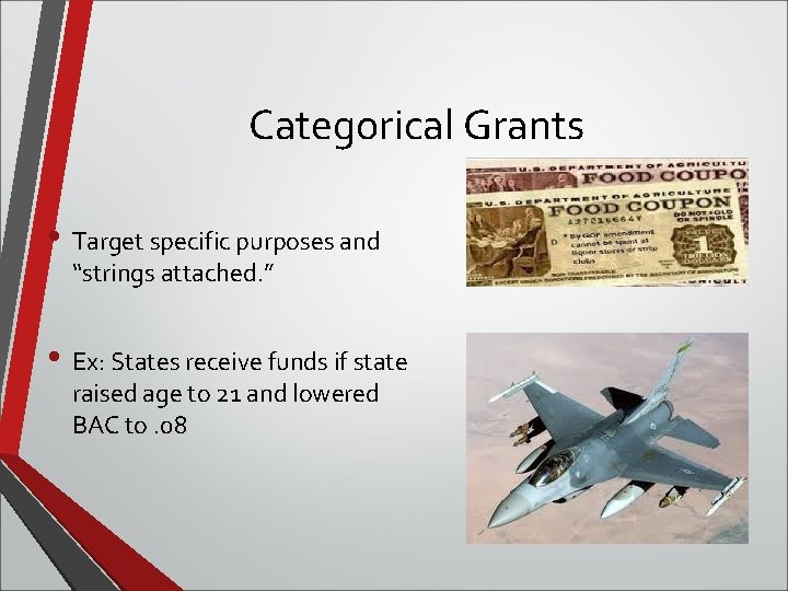 Categorical Grants • Target specific purposes and “strings attached. ” • Ex: States receive