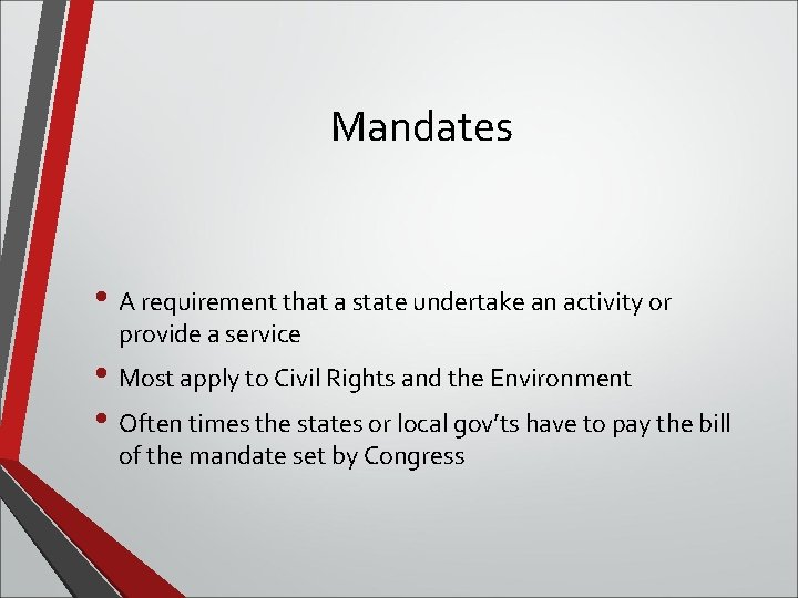 Mandates • A requirement that a state undertake an activity or provide a service