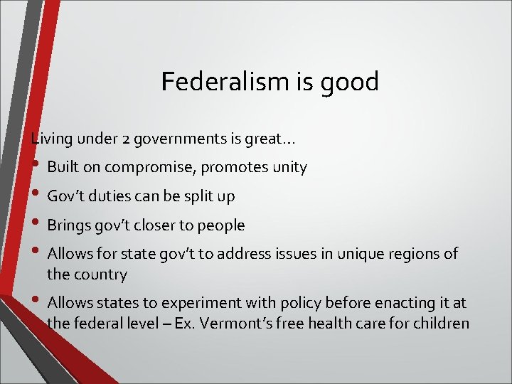 Federalism is good Living under 2 governments is great… • Built on compromise, promotes