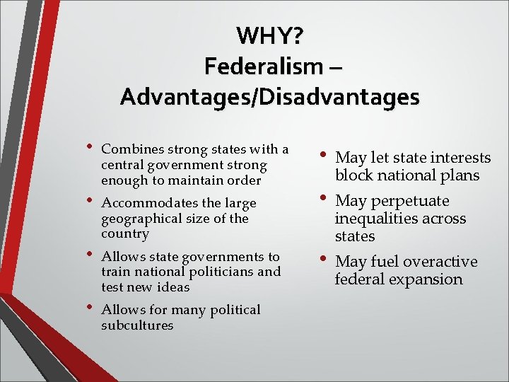 WHY? Federalism – Advantages/Disadvantages • • Combines strong states with a central government strong