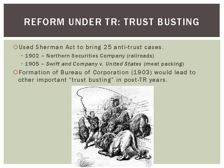 REFORM UNDER TR: TRUST BUSTING Used Sherman Act to bring 25 anti-trust cases. §