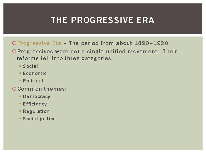 THE PROGRESSIVE ERA Progressive Era – The period from about 1890– 1920 Progressives were