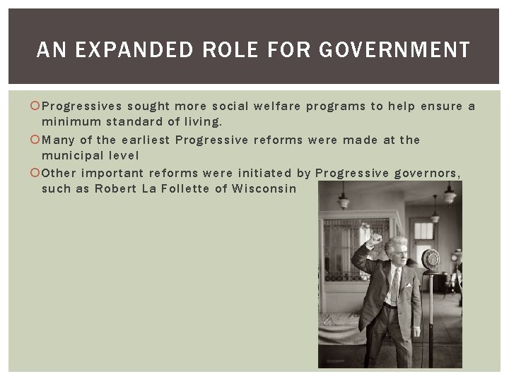 AN EXPANDED ROLE FOR GOVERNMENT Progressives sought more social welfare programs to help ensure