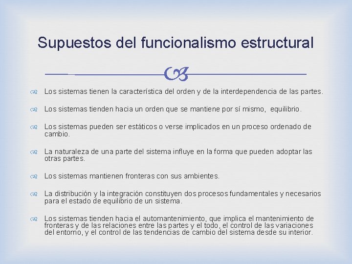 Supuestos del funcionalismo estructural Los sistemas tienen la característica del orden y de la Supuestos del funcionalismo estructural Los sistemas tienen la característica del orden y de la