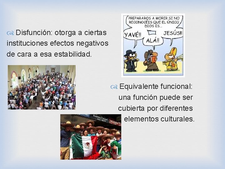  Disfunción: otorga a ciertas instituciones efectos negativos de cara a estabilidad. Equivalente funcional: