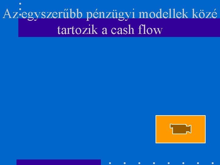 Az egyszerűbb pénzügyi modellek közé tartozik a cash flow 