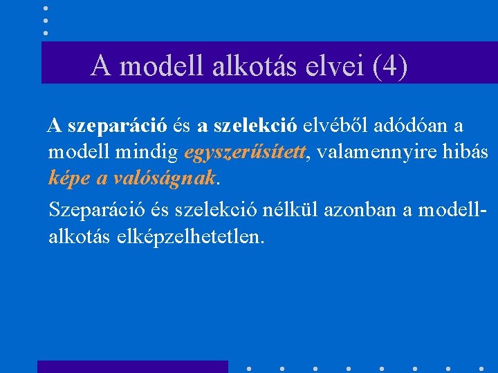 A modell alkotás elvei (4) A szeparáció és a szelekció elvéből adódóan a modell