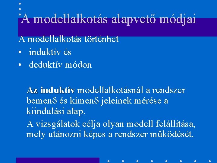 A modellalkotás alapvető módjai A modellalkotás történhet • induktív és • deduktív módon Az