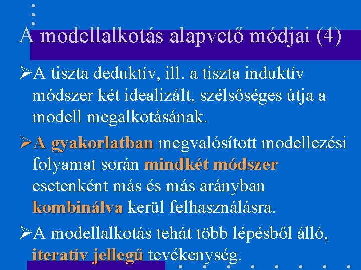 A modellalkotás alapvető módjai (4) ØA tiszta deduktív, ill. a tiszta induktív módszer két