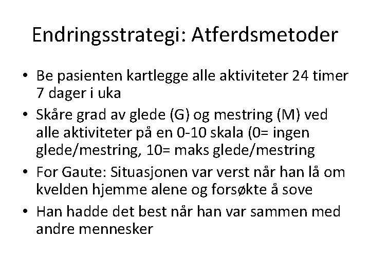 Endringsstrategi: Atferdsmetoder • Be pasienten kartlegge alle aktiviteter 24 timer 7 dager i uka