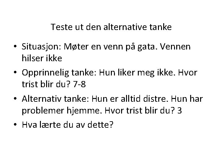 Teste ut den alternative tanke • Situasjon: Møter en venn på gata. Vennen hilser