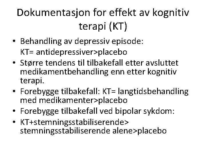 Dokumentasjon for effekt av kognitiv terapi (KT) • Behandling av depressiv episode: KT= antidepressiver>placebo