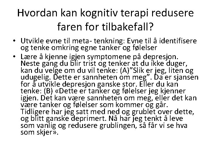 Hvordan kognitiv terapi redusere faren for tilbakefall? • Utvikle evne til meta- tenkning: Evne