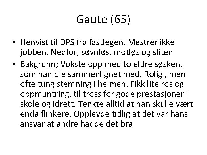 Gaute (65) • Henvist til DPS fra fastlegen. Mestrer ikke jobben. Nedfor, søvnløs, motløs