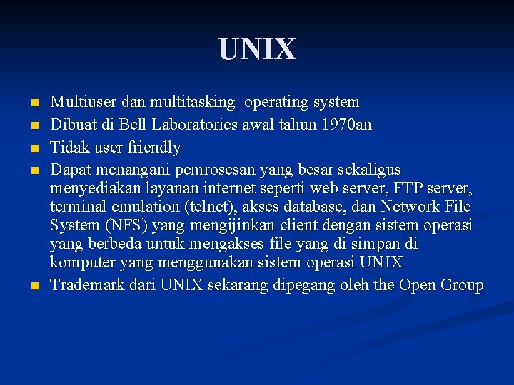 UNIX n n n Multiuser dan multitasking operating system Dibuat di Bell Laboratories awal