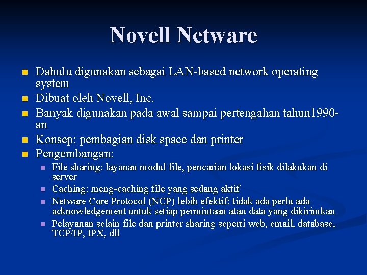 Novell Netware n n n Dahulu digunakan sebagai LAN-based network operating system Dibuat oleh