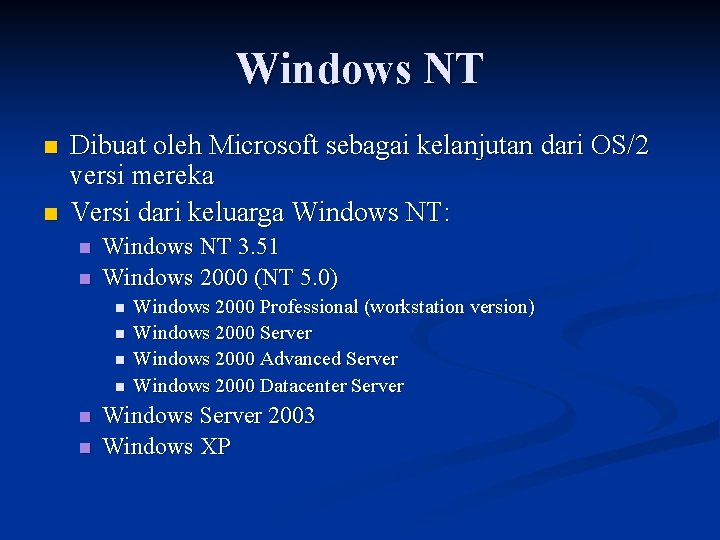 Windows NT n n Dibuat oleh Microsoft sebagai kelanjutan dari OS/2 versi mereka Versi