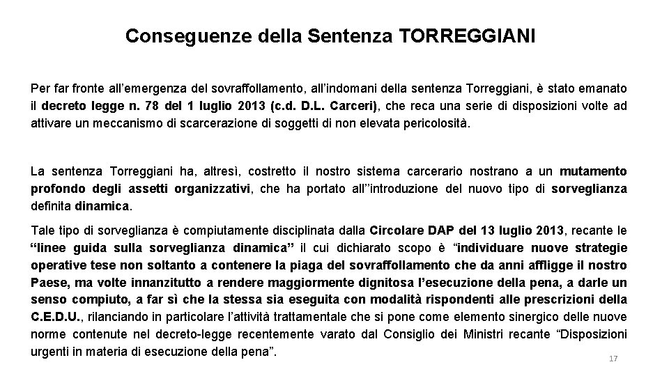 Conseguenze della Sentenza TORREGGIANI Per far fronte all’emergenza del sovraffollamento, all’indomani della sentenza Torreggiani,