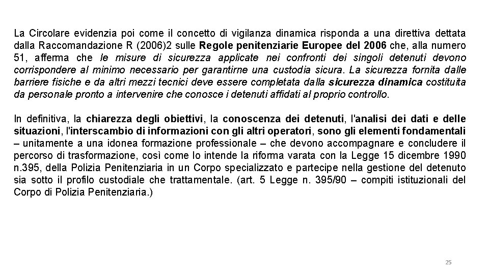 La Circolare evidenzia poi come il concetto di vigilanza dinamica risponda a una direttiva