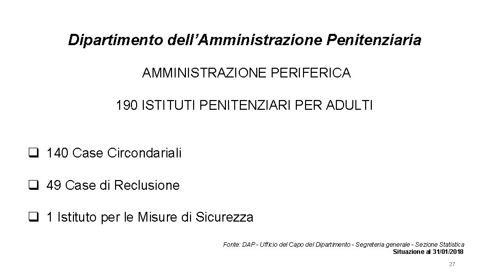 Dipartimento dell’Amministrazione Penitenziaria AMMINISTRAZIONE PERIFERICA 190 ISTITUTI PENITENZIARI PER ADULTI q 140 Case Circondariali