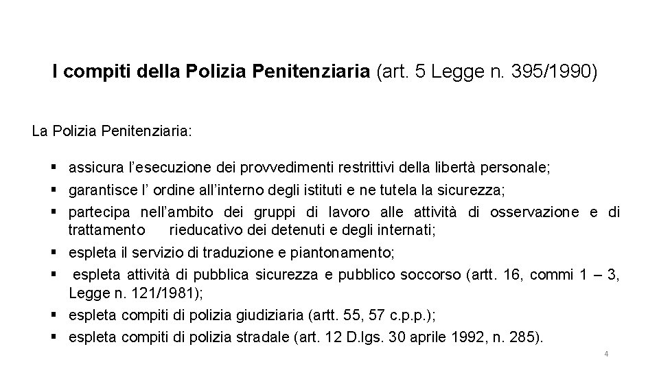 I compiti della Polizia Penitenziaria (art. 5 Legge n. 395/1990) La Polizia Penitenziaria: §