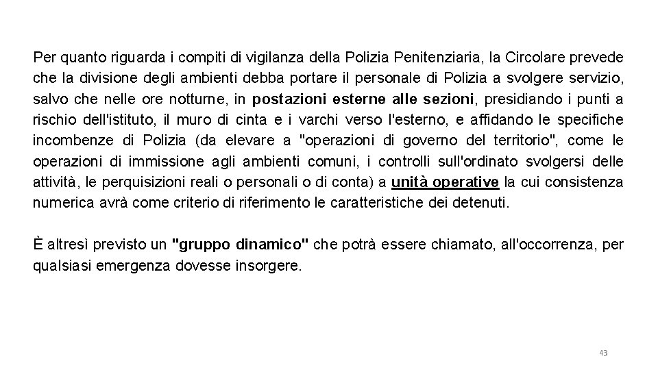 Per quanto riguarda i compiti di vigilanza della Polizia Penitenziaria, la Circolare prevede che