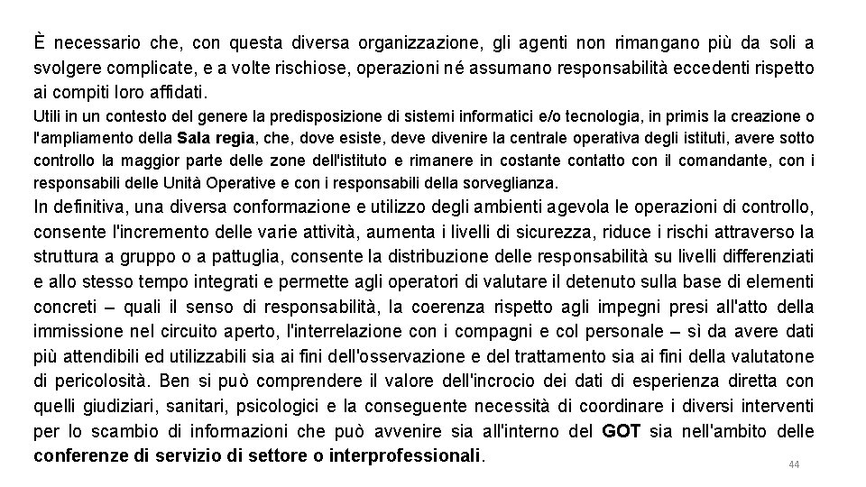 È necessario che, con questa diversa organizzazione, gli agenti non rimangano più da soli