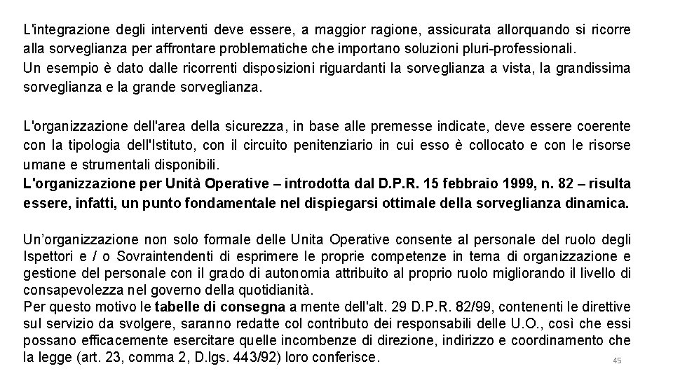 L'integrazione degli interventi deve essere, a maggior ragione, assicurata allorquando si ricorre alla sorveglianza