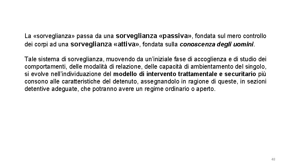 La «sorveglianza» passa da una sorveglianza «passiva» , fondata sul mero controllo dei corpi