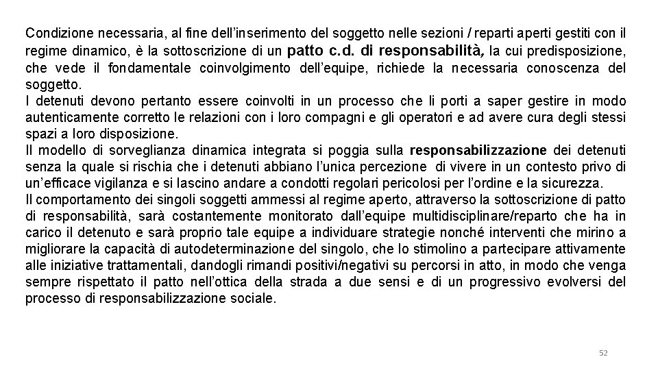 Condizione necessaria, al fine dell’inserimento del soggetto nelle sezioni / reparti aperti gestiti con