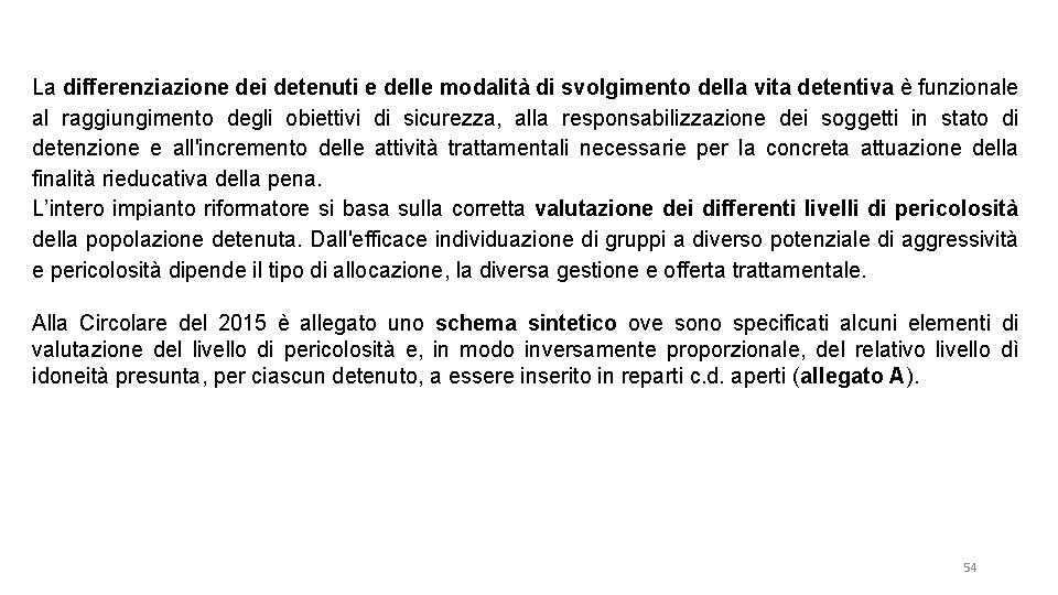 La differenziazione dei detenuti e delle modalità di svolgimento della vita detentiva è funzionale