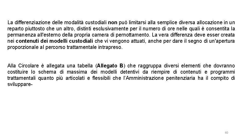 La differenziazione delle modalità custodiali non può limitarsi alla semplice diversa allocazione in un