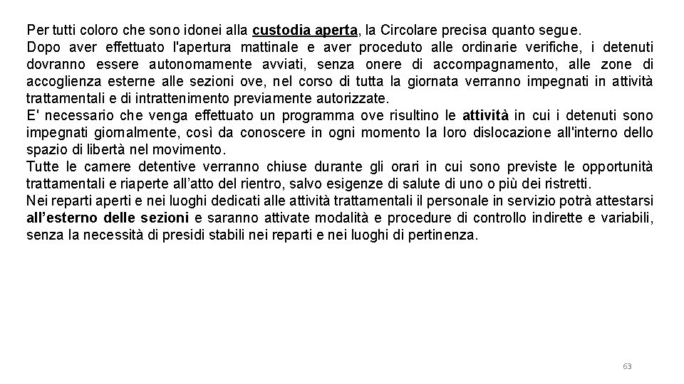 Per tutti coloro che sono idonei alla custodia aperta, la Circolare precisa quanto segue.