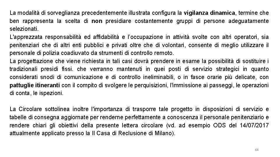 La modalità di sorveglianza precedentemente illustrata configura la vigilanza dinamica, termine che ben rappresenta