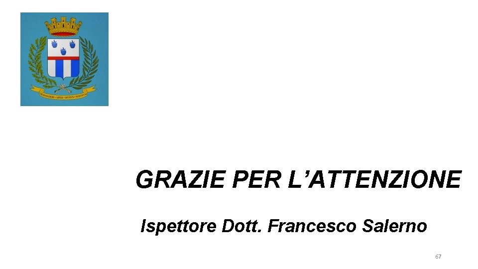 GRAZIE PER L’ATTENZIONE Ispettore Dott. Francesco Salerno 67 