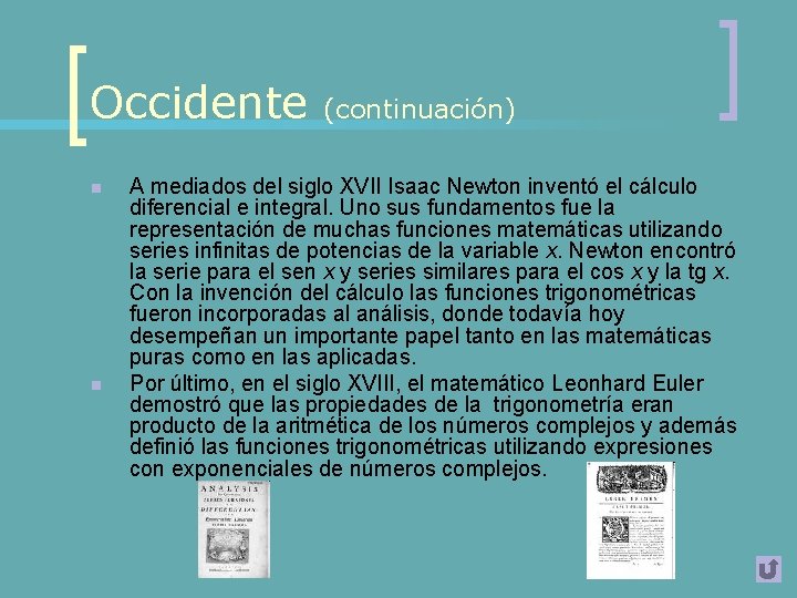 Occidente n n (continuación) A mediados del siglo XVII Isaac Newton inventó el cálculo