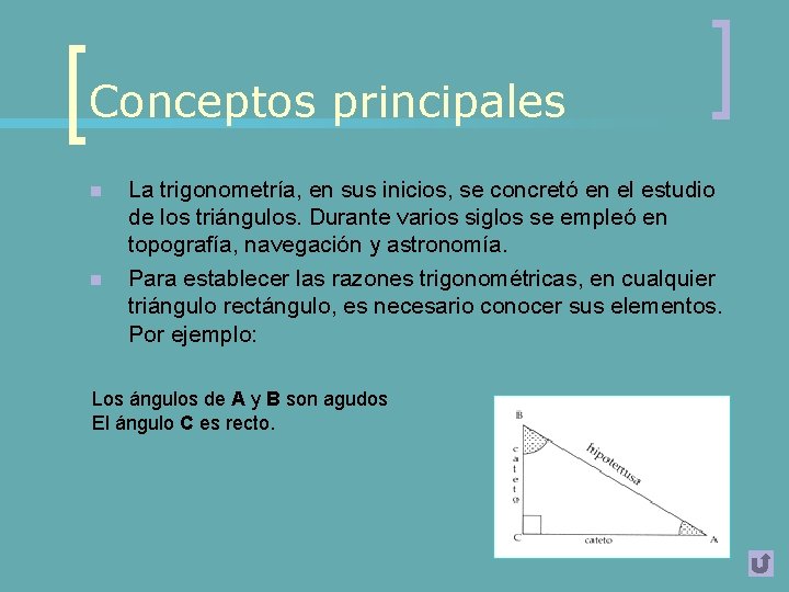 Conceptos principales n n La trigonometría, en sus inicios, se concretó en el estudio