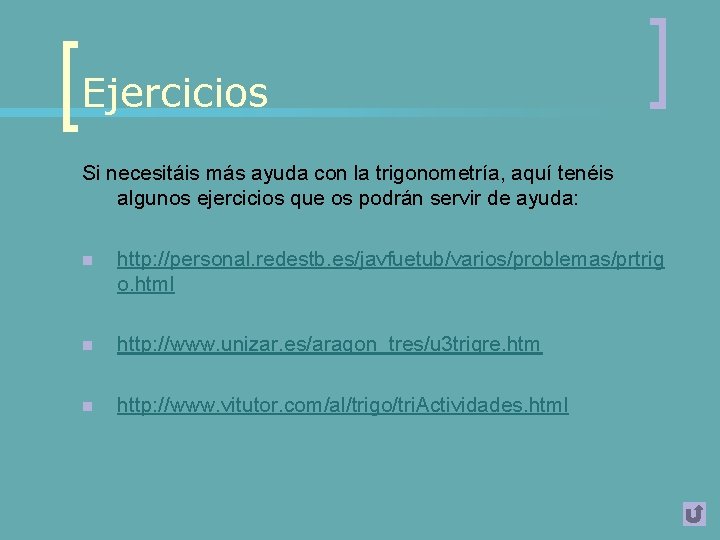 Ejercicios Si necesitáis más ayuda con la trigonometría, aquí tenéis algunos ejercicios que os