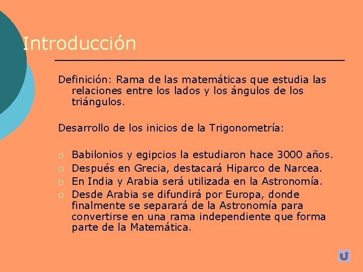 Introducción Definición: Rama de las matemáticas que estudia las relaciones entre los lados y