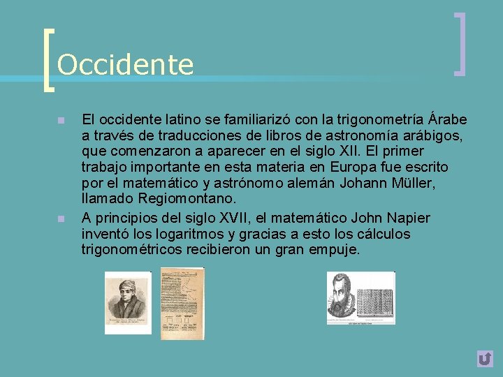 Occidente n n El occidente latino se familiarizó con la trigonometría Árabe a través