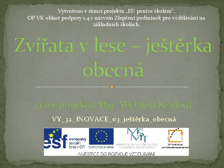 Vytvořeno v rámci projektu „EU peníze školám“. OP VK oblast podpory 1. 4 s